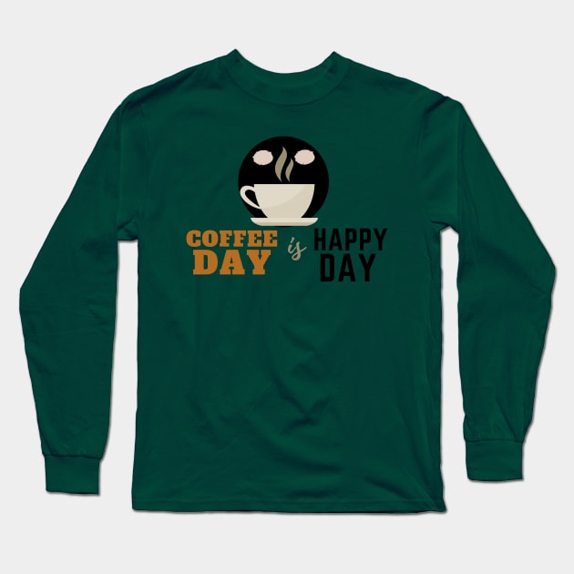 Coffee Day is Happy Day Long Sleeve T-Shirt by PositiveGraphic